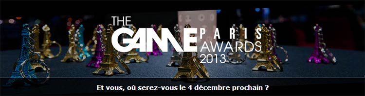 Game Paris Awards 2013 - Et vous, où serez-vous le 4 décembre prochain ?