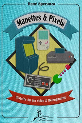 Manettes & Pixels - Histoire du jeu vidéo & Retrogaming