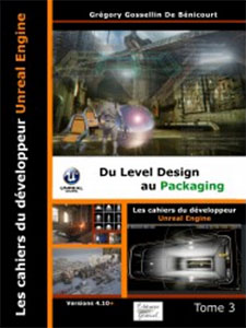 Les Cahiers d'Unreal Engine Tome 3 : du Level Design au Packaging