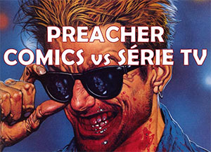 Preacher : Comics vs Série TV