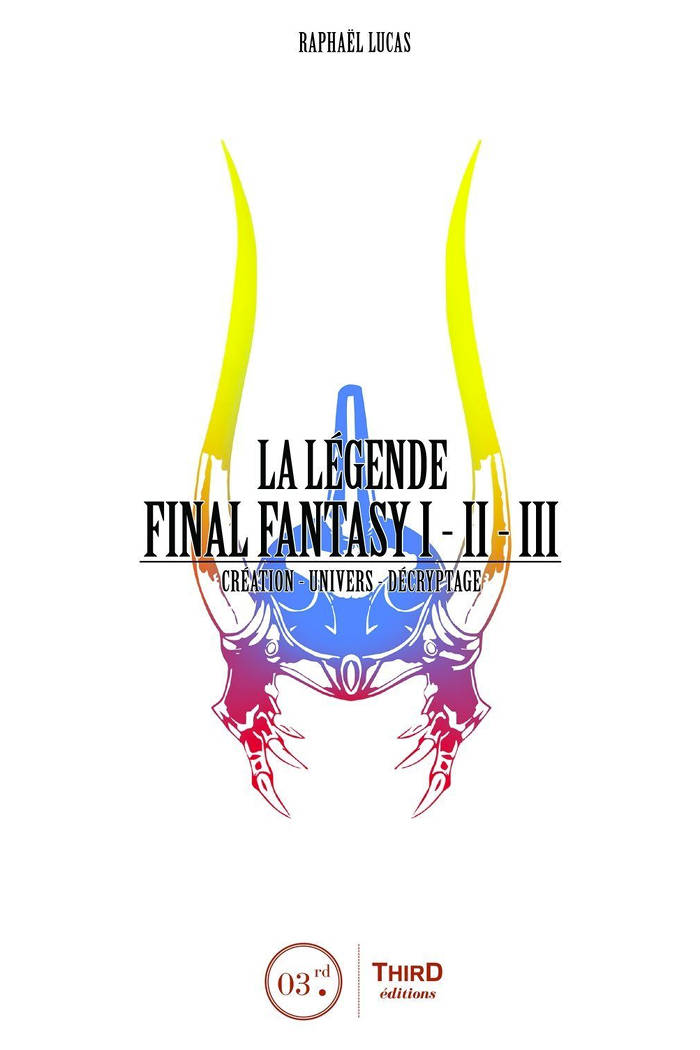 La Légende Final Fantasy I - II - III : Création - Univers - Décryptage