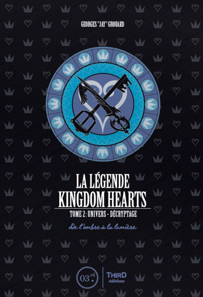 La Légende Kingdom Hearts. Tome 2 : Univers et décryptage. De l'ombre à la lumière