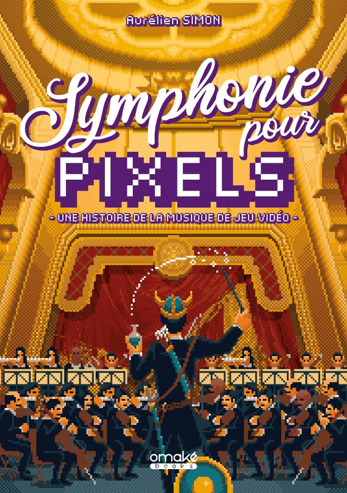 Symphonie pour Pixels : histoire de la musique de jeu vidéo